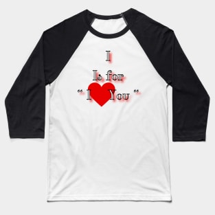 I is for I love you Baseball T-Shirt